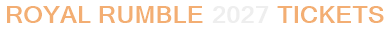 Royal Rumble 2027 Tickets